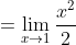 = {\lim_{x\rightarrow 1} \frac{x^{2}}{2}